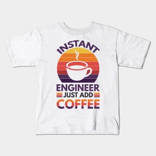 Instant engineer just add Coffee Kids T-Shirt